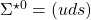 \Sigma^{\star 0}=(uds)