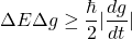 \[\Delta E\Delta g\geq \dfrac{\hbar}{2}\vert \dfrac{dg}{dt}\vert \]