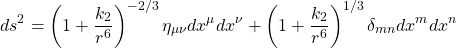 \begin{equation*} ds^2=\left(1+\dfrac{k_2}{r^6}\right)^{-2/3}\eta_{\mu\nu} dx^\mu dx^\nu+\left(1+\dfrac{k_2}{r^6}\right)^{1/3}\delta_{mn}dx^mdx^n \end{equation*}