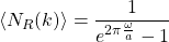 \langle N_R (k)\rangle =\dfrac{1}{e^{2\pi\frac{\omega}{a}}-1}