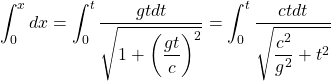 \[ \int_0^x dx=\int_0^t\dfrac{gt dt}{\sqrt{1+\left(\dfrac{g t}{c}\right)^2}}=\int_0^t\dfrac{ctdt}{\sqrt{\dfrac{c^2}{g^2}+t^2}}\]