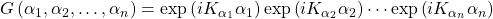 G\left(\alpha_1,\alpha_2,\ldots,\alpha_n\right)=\exp \left( iK_{\alpha_1}\alpha_1\right)\exp \left( iK_{\alpha_2}\alpha_2\right)\cdots \exp \left( iK_{\alpha_n}\alpha_n \right)