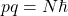 pq=N\hbar