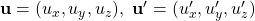 \mathbf{u}=(u_x,u_y,u_z), \; \mathbf{u}'=(u'_x,u'_y,u'_z)