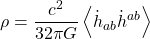 \[\rho=\dfrac{c^2}{32\pi G}\left<\dot{h}_{ab}\dot{h}^{ab}\right>\]