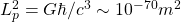 L_p^2=G\hbar/c^3\sim 10^{-70}m^2