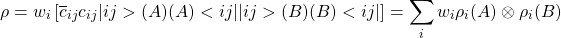 \[\rho = w_i\left[\overline{c}_{ij}c_{ij}\vert ij>(A) (A)<ij\vert \vert ij>(B) (B)<ij\vert\right]=\sum_i w_i\rho_i (A)\otimes\rho_i (B)\]