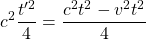 \begin{equation*} c^2\dfrac{t'^2}{4}=\dfrac{c^2t^2-v^2t^2}{4}\end{equation*}