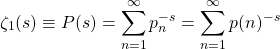 \[\zeta_1(s)\equiv P(s)=\sum_{n=1}^\infty p_n^{-s}=\sum_{n=1}^\infty p(n)^{-s}\]