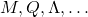 M,Q,\Lambda,\ldots