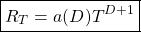 \begin{equation*} \boxed{R_T=a(D)T^{D+1}} \end{equation*}