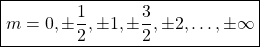 \boxed{m=0,\pm \dfrac{1}{2},\pm 1,\pm\dfrac{3}{2},\pm 2,\ldots,\pm \infty}