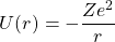 \begin{equation*} U(r)=-\dfrac{Ze^2}{r} \end{equation*}
