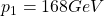 p_1= 168 GeV