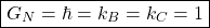 \[\boxed{G_N=\hbar =k_B =k_C =1}\]