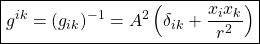 \boxed{g^{ik}=(g_{ik})^{-1}=A^2\left( \delta_{ik}+\dfrac{x_ix_k}{r^2}\right)}