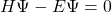 H\Psi-E\Psi=0