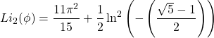 \[Li_2(\phi)=\dfrac{11\pi^2}{15}+\dfrac{1}{2}\ln^2\left(-\left(\dfrac{\sqrt{5}-1}{2}\right)\right)\]