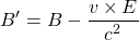 \[ B'=B-\dfrac{v\times E}{c^2}\]
