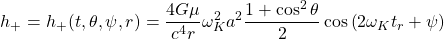 \[h_+=h_+(t,\theta,\psi,r)=\dfrac{4G\mu}{c^4r}\omega^2_Ka^2\dfrac{1+\cos^2\theta}{2}\cos\left(2\omega_Kt_r+\psi\right)\]