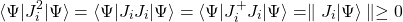 \[ \langle \Psi \vert J_i^2\vert \Psi\rangle =\langle \Psi\vert J_iJ_i\vert\Psi\rangle =\langle \Psi\vert J^+_iJ_i\vert\Psi\rangle =\parallel J_i\vert\Psi\rangle\parallel\geq 0\]