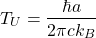 \[T_U=\dfrac{\hbar a}{2\pi c k_B}\]