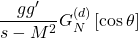 \[\dfrac{gg'}{s-M^2}G_N^{(d)}\left[\cos\theta\right]\]