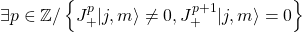 \exists p\in \mathbb{Z}/\left\{J_+^p\vert j,m\rangle\neq 0,J_+^{p+1}\vert j,m\rangle=0\right\}