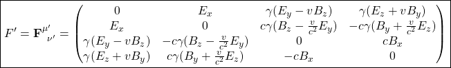 \[ \boxed{F'=\mathbf{F}^{\mu'}_{\;\; \nu'}=\begin{pmatrix}0& E_x& \gamma (E_y-vB_z)& \gamma (E_z+vB_y)\\ E_x & 0 & c\gamma(B_z-\frac{v}{c^2}E_y) & -c\gamma (B_y+\frac{v}{c^2}E_z)\\ \gamma (E_y-vB_z)& -c\gamma (B_z-\frac{v}{c^2}E_y) & 0 & cB_x\\ \gamma (E_z+vB_y) & c\gamma (B_y+\frac{v}{c^2}E_z)& -cB_x& 0\end{pmatrix}}\]