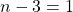 n-3=1