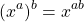 \[ (x^a)^b=x^{ab}\]