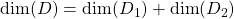 \mbox{dim}(D)=\mbox{dim}(D_1)+\mbox{dim}(D_2)