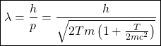 \begin{equation*}\boxed{\lambda=\dfrac{h}{p}=\dfrac{h}{\sqrt{2Tm\left(1+\frac{T}{2mc^2}\right)}}}\end{equation*}