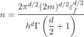 \[n=\dfrac{2\pi^{d/2}(2m)^{d/2}\varepsilon_f^{d/2}}{h^d\Gamma\left(\dfrac{d}{2}+1\right)}\]