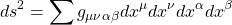 \begin{equation*} ds^2=\sum g_{\mu\nu\alpha\beta}dx^\mu dx^\nu dx^\alpha dx^\beta\end{equation*}