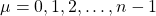 \mu=0,1,2,\ldots, n-1