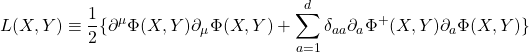 \begin{equation*} L(X,Y)\equiv \dfrac{1}{2}\{\partial^\mu\Phi(X,Y)\partial_\mu\Phi(X,Y)+\sum_{a=1}^d \delta_{aa}\partial_a\Phi^+(X,Y)\partial_a\Phi(X,Y)\} \end{equation*}