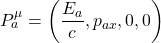 P^\mu_a=\left(\dfrac{E_a}{c},p_{ax},0,0\right)