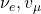\nu_e, v_\mu