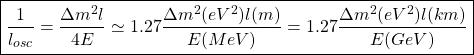 \begin{equation*} \boxed{\dfrac{1}{l_{osc}}=\dfrac{\Delta m^2 l}{4E}\simeq 1.27\dfrac{\Delta m^2(eV^2)l(m)}{E(MeV)}=1.27\dfrac{\Delta m^2(eV^2)l(km)}{E(GeV)}}\end{equation*}