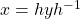 x=hyh^{-1}