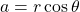 a=r\cos\theta