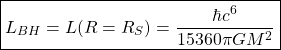 \begin{equation*} \boxed{L_{BH}=L(R=R_S)=\dfrac{\hbar c^6}{15360\pi GM^2}} \end{equation*}