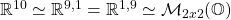 \mathbb{R}^{10}\simeq \mathbb{R}^{9,1}=\mathbb{R}^{1,9}\simeq \mathcal{M}_{2x2}(\mathbb{O})