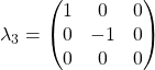 \lambda_3=\begin{pmatrix}1 & 0 & 0\\ 0 & -1 & 0\\ 0 & 0 &0\end{pmatrix}