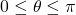 0\leq \theta\leq \pi