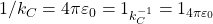 1/k_C=4\pi \varepsilon_0=1_{k_C^{-1}}=1_{4\pi \varepsilon_0}