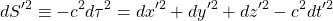 \[ dS'^2\equiv -c^2d\tau^2=dx'^2+dy'^2+dz'^2-c^2dt'^2\]