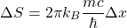 \[ \Delta S = 2\pi k_B \dfrac{mc}{\hbar} \Delta x\]