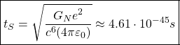 \[ \boxed{t_S=\sqrt{\dfrac{G_Ne^2}{c^6(4\pi\varepsilon_0)}}\approx 4.61\cdot 10^{-45}s}\]